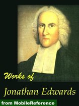 Works Of Jonathan Edwards: Religious Affections, Freedom Of The Will, Treatise On Grace, Select Sermons, David Brainerd And More (Mobi Collected Works)