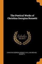 The Poetical Works of Christina Georgina Rossetti