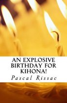 An Explosive Birthday for Kihona!