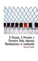 Il Passato, Il Presente E L'Avvenire Della Industria Manifatturiera in Lombardia