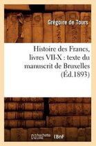 Histoire- Histoire Des Francs, Livres VII-X: Texte Du Manuscrit de Bruxelles, (�d.1893)