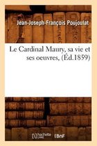 Histoire- Le Cardinal Maury, Sa Vie Et Ses Oeuvres, (�d.1859)