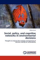 Social, Policy, and Cognitive Networks in Environmental Decisions