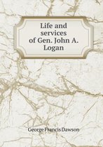 Life and services of Gen. John A. Logan