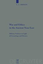 War and Ethics in the Ancient Near East: Military Violence in Light of Cosmology and History