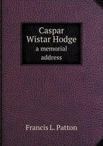 Caspar Wistar Hodge a memorial address