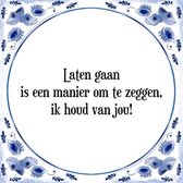 Tegeltje met Spreuk (Tegeltjeswijsheid): Laten gaan is een manier om te zeggen, ik houd van jou! + Kado verpakking & Plakhanger