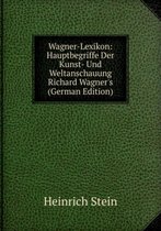 Wagner-Lexikon: Hauptbegriffe Der Kunst- Und Weltanschauung Richard Wagner's (German Edition)