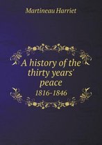 A history of the thirty years' peace 1816-1846