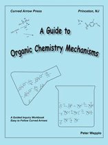 A Guide to Organic Chemistry Mechanisms