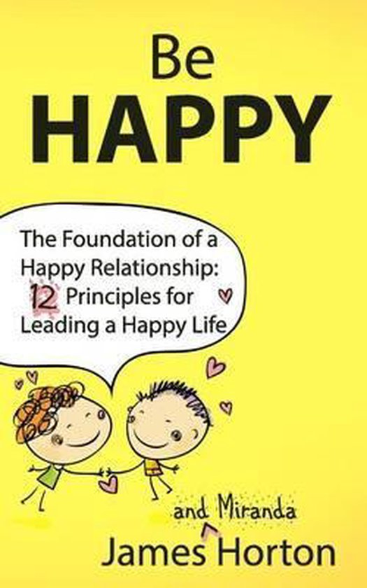 Be Happy The Foundation of a Happy Relationship 9781500391331