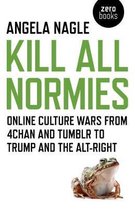 Kill All Normies – Online culture wars from 4chan and Tumblr to Trump and the alt–right