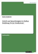 Schrift Und Sprachlosigkeit in Kafkas Erzahlung 'in Der Strafkolonie'