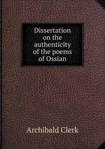 Dissertation on the authenticity of the poems of Ossian