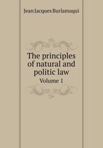 The principles of natural and politic law Volume 1