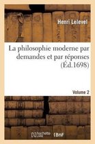 Philosophie- La Philosophie Moderne Par Demandes Et Par R�ponses.Volume 2