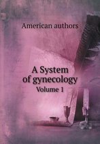 A System of gynecology Volume 1