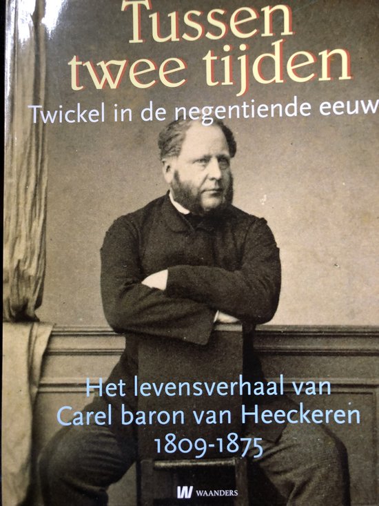 Boek "Tussen twee tijden" over Carel baron van Heeckeren (1809-1875). Man met baard in donkere kleding.