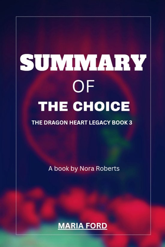 Maria Ford summaries. 3 - SUMMARY OF THE CHOICE. The Dragon heart - Dragon Heart Legacy Book 3 Release Date