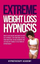 Hypnosis for Weight Loss 4 - Extreme Weight Loss Hypnosis: How to Lose Weight and Burn Fat With Self Hypnosis. Stop Emotional Eating, Food Addiction, Eating Disorders and Live Healthy Thanks to the Power of Hypnotherapy.
