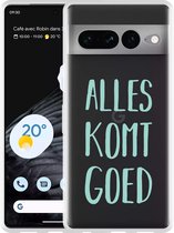 Google Pixel 7 Pro Hoesje Alles Komt Goed - Designed by Cazy