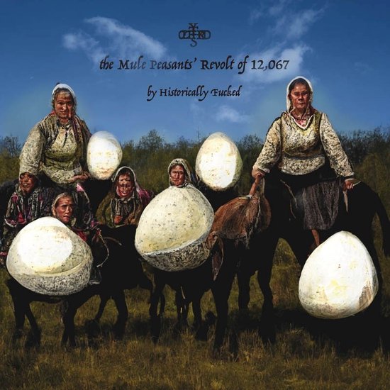 Groep mensen op ezels, dragen gigantische eieren, met tekst 'the Mule Peasants' Revolt of 12,067 by Historically Fucked'.
