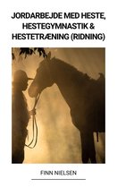 Jordarbejde med Heste, Hestegymnastik & Hestetræning (Ridning)