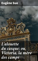 L'alouette du casque; ou, Victoria, la mère des camps