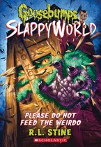 Goosebumps SlappyWorld 4 - Please Do Not Feed the Weirdo (Goosebumps SlappyWorld #4)