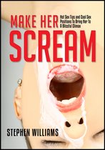 Naughty Collection 23 - Make Her Scream: Hot Sex Tips and Cool Sex Positions To Bring Her To A Blissful Climax