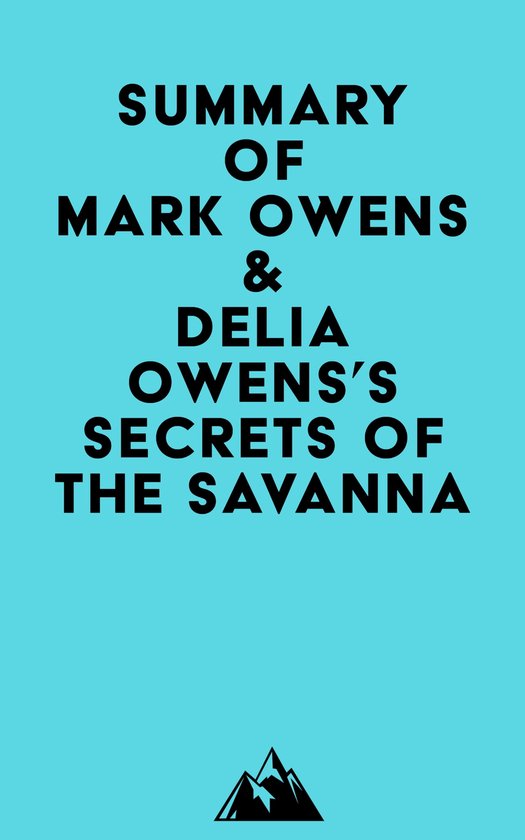 Summary of Mark Owens & Delia Owens's Secrets Of The Savanna (ebook ...