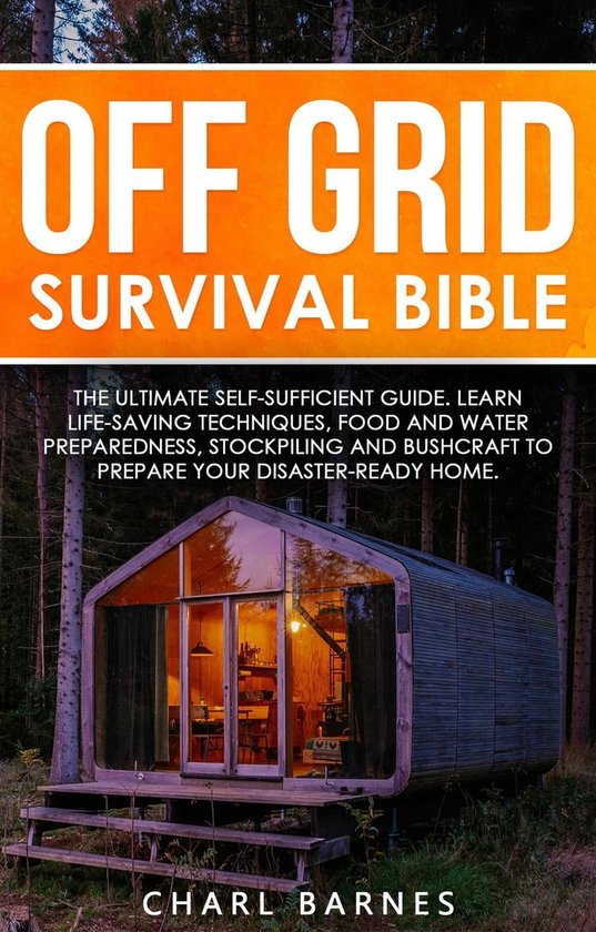 Off Grid Survival Bible: The Ultimate Self-Sufficient Guide. Learn Life ...