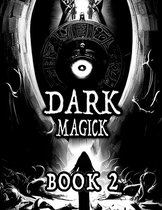 Dark Black Occult Magick, Book 2 Powerful Summoning Spells for Entities to Seek Protection and Incredible Power