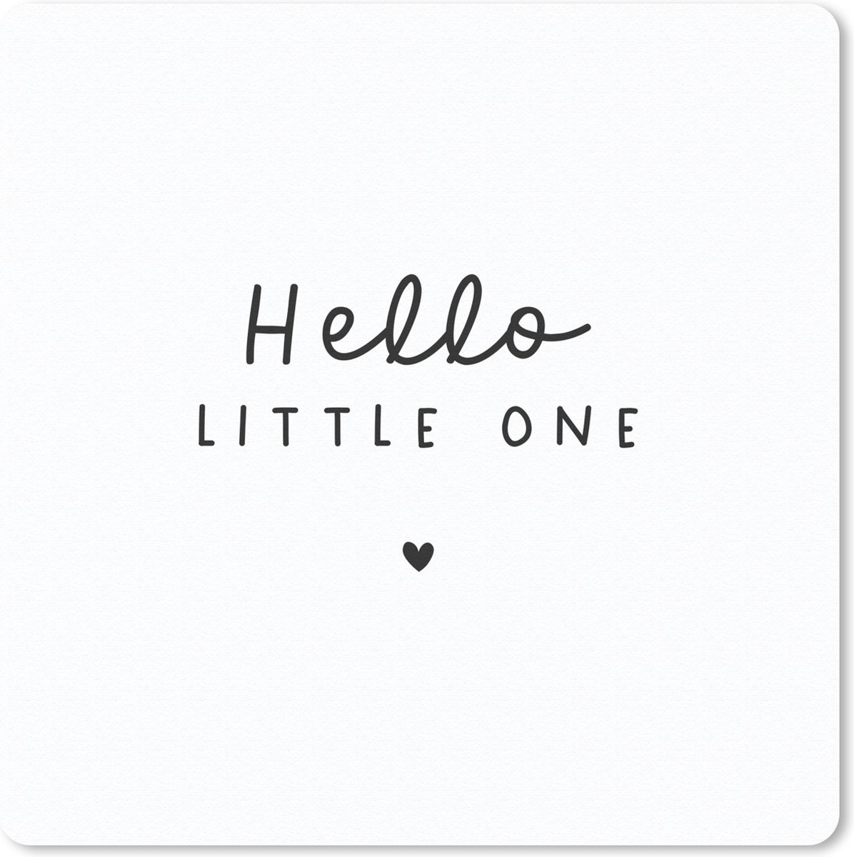 Muismat 20x20 cm - Mousepad Quotes - Hello little one - Baby - Spreuken - Kinderen - Muismatten