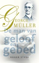 George Müller – de man van geloof en gebed - Roger Steer