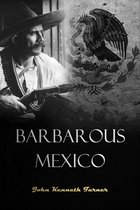 Barbarous Mexico: An Indictment of a Cruel and Corrupt System