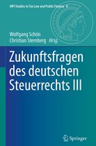 MPI Studies in Tax Law and Public Finance 8 - Zukunftsfragen des deutschen Steuerrechts III