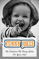 Funny Jokes: The Collection Of Funny Jokes For Your Kids