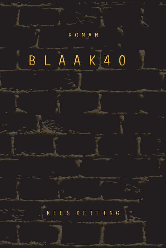 Boekomslag van 'Blaak 40' roman van Kees Ketting. Zwarte bakstenen muur op een donkere achtergrond.
