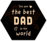 Hexagon wanddecoratie - Kunststof Wanddecoratie - Hexagon Schilderij - Quotes - The best dad in the world - Spreuken - Papa - 75x65 cm - Vaderdag cadeautje - Cadeau voor vader en papa