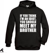 Klere-Zooi - If You Think I'm an Idiot You Should Meet My Brother - Hoodie - 152 (12/13 jaar)