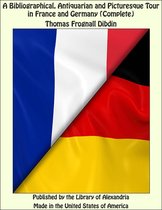 A Bibliographical, Antiquarian and Picturesque Tour in France and Germany (Complete)