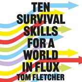 Ten Survival Skills for a World in Flux: A Practical Guide to the Twenty-First Century, from Climate Change to Finance to the Future of Education