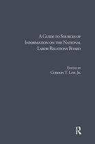 Research and Information Guides in Business, Industry and Economic Institutions-A Guide to Sources of Information on the National Labor Relations Board