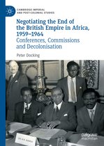 Cambridge Imperial and Post-Colonial Studies- Negotiating the End of the British Empire in Africa, 1959-1964