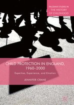 Palgrave Studies in the History of Childhood- Child Protection in England, 1960–2000