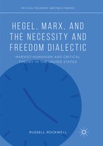 Political Philosophy and Public Purpose- Hegel, Marx, and the Necessity and Freedom Dialectic