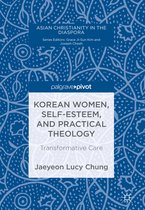 Asian Christianity in the Diaspora- Korean Women, Self-Esteem, and Practical Theology