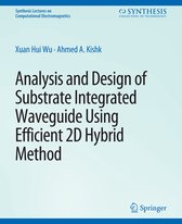 Synthesis Lectures on Computational Electromagnetics- Analysis and Design of Substrate Integrated Waveguide Using Efficient 2D Hybrid Method