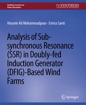 Synthesis Lectures on Power Electronics- Analysis of Sub-synchronous Resonance (SSR) in Doubly-fed Induction Generator (DFIG)-Based Wind Farms